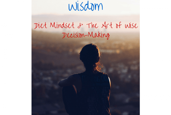 Wisdom - Diet Mindset & The Art of Wise Decision-Making
